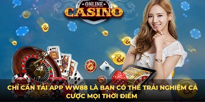 Chỉ cần tải app WW88 là bạn có thể trải nghiệm cá cược mọi thời điểm 